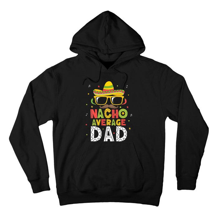 Nacho Average Dad Cinco De Mayo Mexican Daddy 5 De Mayo Hoodie