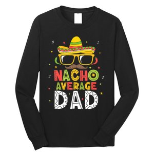 Nacho Average Dad Cinco De Mayo Mexican Daddy 5 De Mayo Long Sleeve Shirt