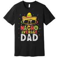 Nacho Average Dad Cinco De Mayo Mexican Daddy 5 De Mayo Premium T-Shirt