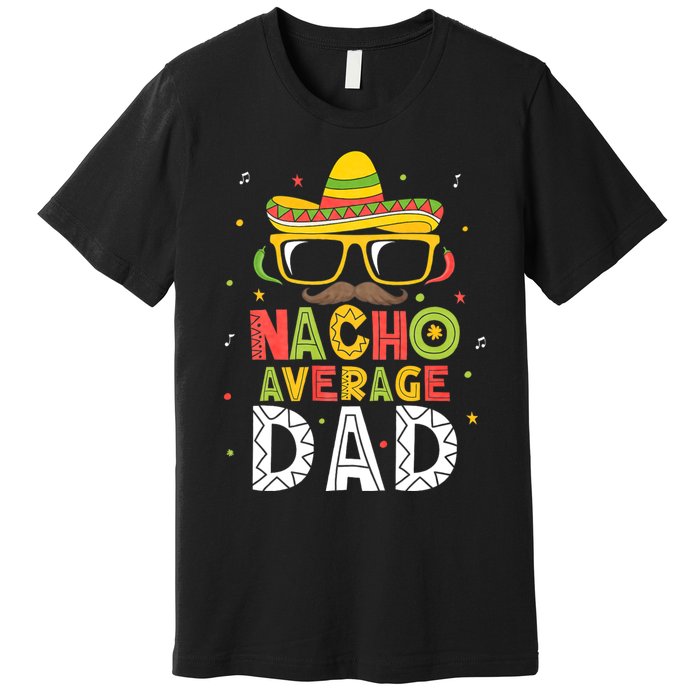 Nacho Average Dad Cinco De Mayo Mexican Daddy 5 De Mayo Premium T-Shirt