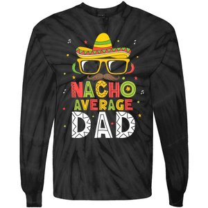 Nacho Average Dad Cinco De Mayo Mexican Daddy 5 De Mayo Tie-Dye Long Sleeve Shirt