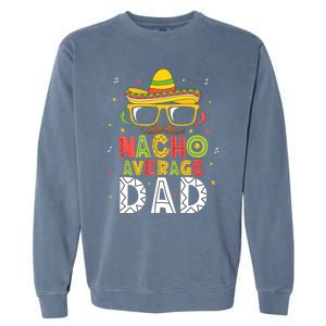 Nacho Average Dad Cinco De Mayo Mexican Daddy 5 De Mayo Garment-Dyed Sweatshirt