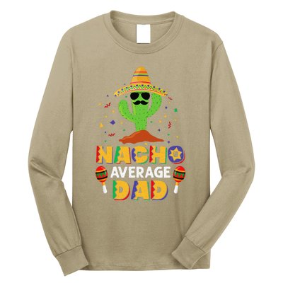 Nacho Average Dad Funny Daddy Cactus Sombrero Cinco De Mayo Long Sleeve Shirt