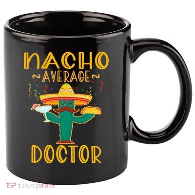 Nacho Average Doctor Tee Mexican Fiesta Cinco De Mayo 11oz C Handle Ceramic Mug
