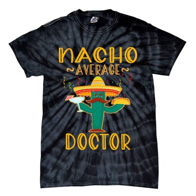 Nacho Average Doctor Tee Mexican Fiesta Cinco De Mayo Tie-Dye T-Shirt