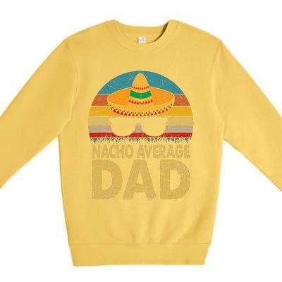 Nacho Average Dad Vintage Cinco De Mayo New Daddy To Be Premium Crewneck Sweatshirt