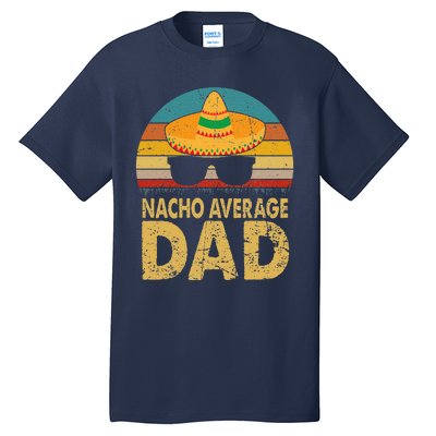 Nacho Average Dad Vintage Cinco De Mayo New Daddy To Be Tall T-Shirt