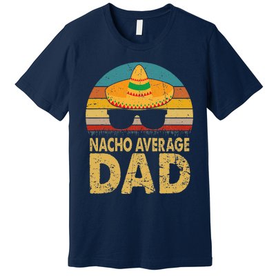 Nacho Average Dad Vintage Cinco De Mayo New Daddy To Be Premium T-Shirt