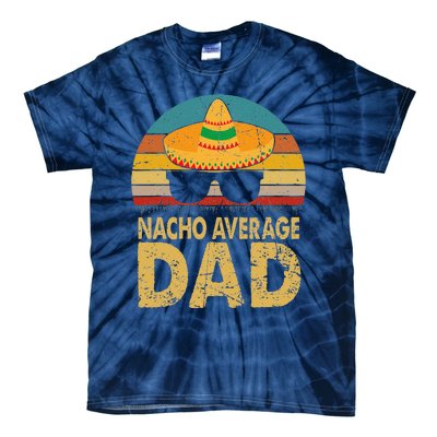 Nacho Average Dad Vintage Cinco De Mayo New Daddy To Be Tie-Dye T-Shirt