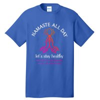 Namaste All Day Lets Stay Healthy Yoga Spiritual Gift Tall T-Shirt