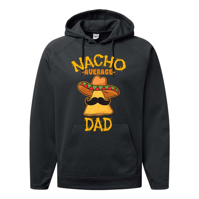 Nacho Average Dad Mexican Dish Daddy Cinco De Mayo Gift Performance Fleece Hoodie