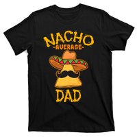 Nacho Average Dad Mexican Dish Daddy Cinco De Mayo Gift T-Shirt