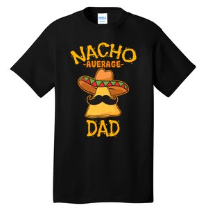 Nacho Average Dad Mexican Dish Daddy Cinco De Mayo Gift Tall T-Shirt