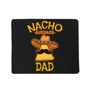 Nacho Average Dad Mexican Dish Daddy Cinco De Mayo Gift Mousepad