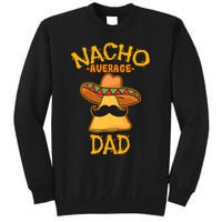 Nacho Average Dad Mexican Dish Daddy Cinco De Mayo Gift Tall Sweatshirt