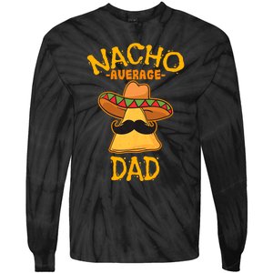 Nacho Average Dad Mexican Dish Daddy Cinco De Mayo Gift Tie-Dye Long Sleeve Shirt