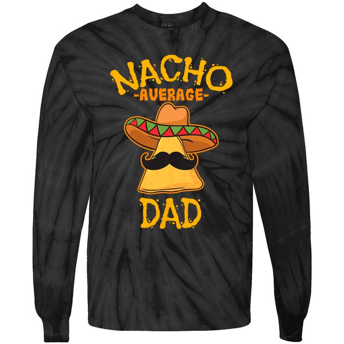 Nacho Average Dad Mexican Dish Daddy Cinco De Mayo Gift Tie-Dye Long Sleeve Shirt