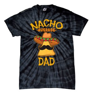 Nacho Average Dad Mexican Dish Daddy Cinco De Mayo Gift Tie-Dye T-Shirt