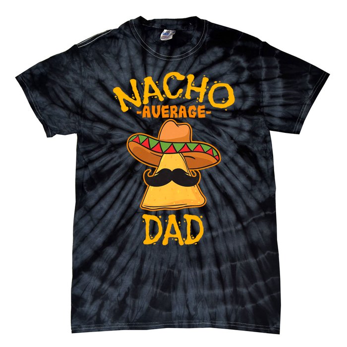 Nacho Average Dad Mexican Dish Daddy Cinco De Mayo Gift Tie-Dye T-Shirt