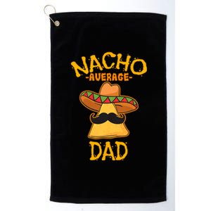 Nacho Average Dad Mexican Dish Daddy Cinco De Mayo Gift Platinum Collection Golf Towel