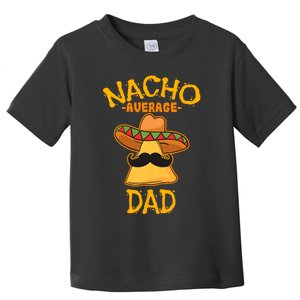 Nacho Average Dad Mexican Dish Daddy Cinco De Mayo Gift Toddler T-Shirt