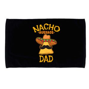 Nacho Average Dad Mexican Dish Daddy Cinco De Mayo Gift Microfiber Hand Towel