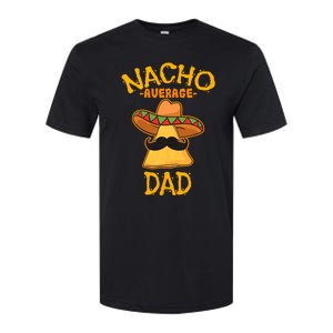 Nacho Average Dad Mexican Dish Daddy Cinco De Mayo Gift Softstyle CVC T-Shirt