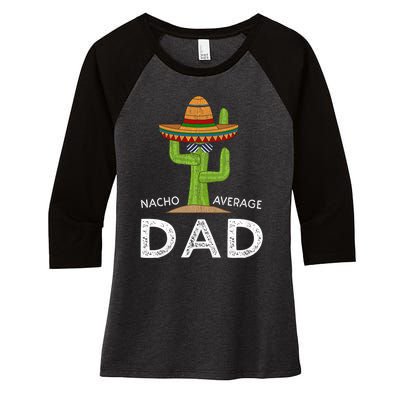 Nacho Average Dad Mexican Dish Daddy Cinco De Mayo Gift Women's Tri-Blend 3/4-Sleeve Raglan Shirt