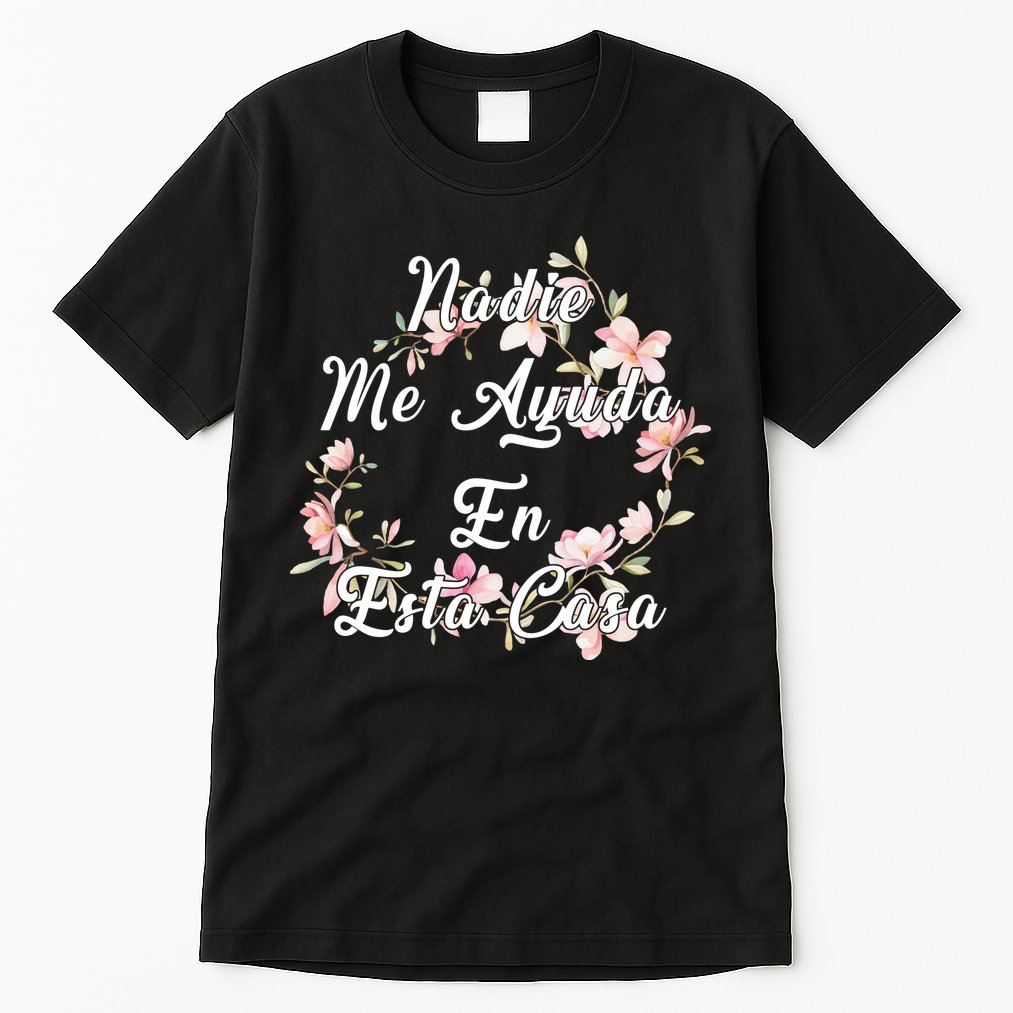 Nadie Me Ayuda En Esta Casa Funny Gift Tall T-Shirt