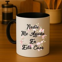 Nadie Me Ayuda En Esta Casa Funny Gift Mug