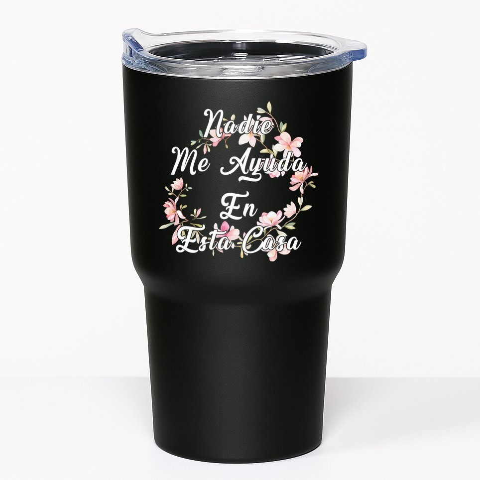 Nadie Me Ayuda En Esta Casa Funny Gift Tumbler