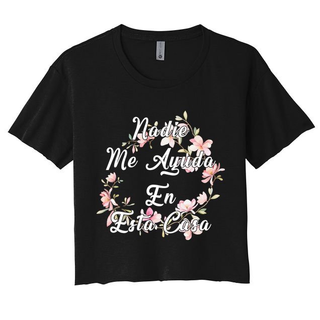 Nadie Me Ayuda En Esta Casa Funny Gift Crop Top