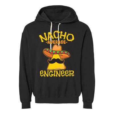 Nacho Average Engineer Engineering Professsion Cinco De Mayo Garment-Dyed Fleece Hoodie
