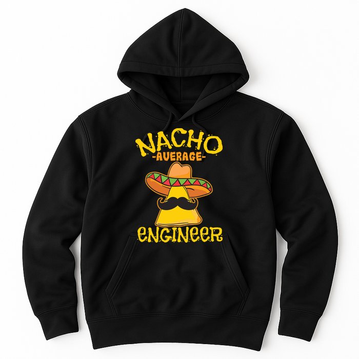 Nacho Average Engineer Engineering Professsion Cinco De Mayo Hoodie