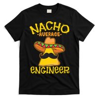 Nacho Average Engineer Engineering Professsion Cinco De Mayo T-Shirt