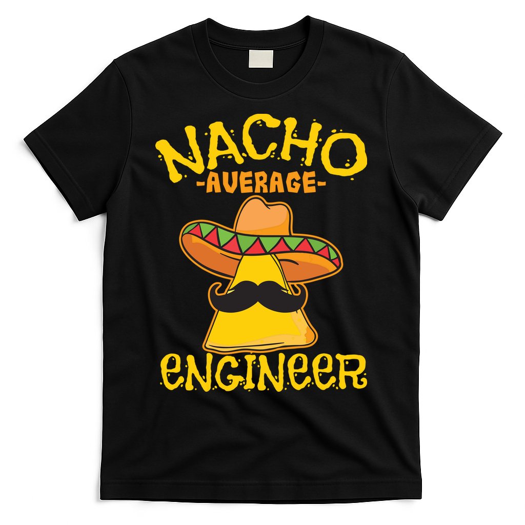 Nacho Average Engineer Engineering Professsion Cinco De Mayo T-Shirt