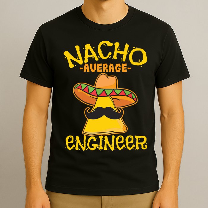 Nacho Average Engineer Engineering Professsion Cinco De Mayo T-Shirt