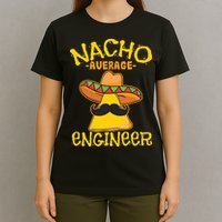 Nacho Average Engineer Engineering Professsion Cinco De Mayo T-Shirt