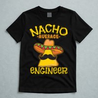 Nacho Average Engineer Engineering Professsion Cinco De Mayo T-Shirt