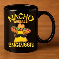 Nacho Average Engineer Engineering Professsion Cinco De Mayo 11oz C Handle Ceramic Mug