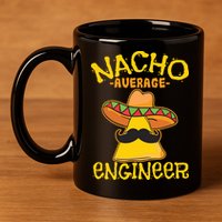 Nacho Average Engineer Engineering Professsion Cinco De Mayo 11oz C Handle Ceramic Mug