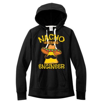 Nacho Average Engineer Engineering Professsion Cinco De Mayo Women's Fleece Hoodie