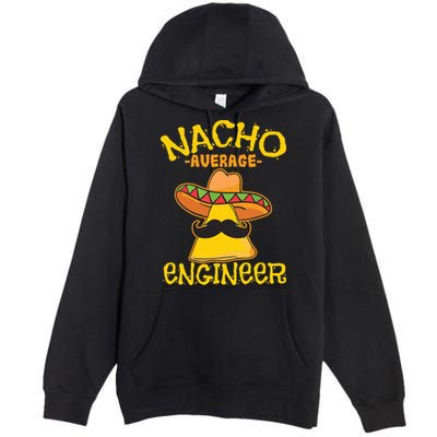 Nacho Average Engineer Engineering Professsion Cinco De Mayo Premium Pullover Hoodie