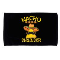Nacho Average Engineer Engineering Professsion Cinco De Mayo Microfiber Hand Towel