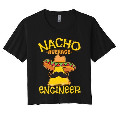 Nacho Average Engineer Engineering Professsion Cinco De Mayo Crop Top
