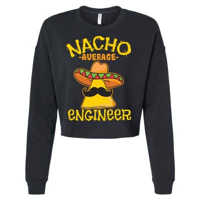 Nacho Average Engineer Engineering Professsion Cinco De Mayo Cropped Pullover Crew