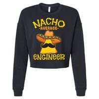 Nacho Average Engineer Engineering Professsion Cinco De Mayo Cropped Pullover Crew