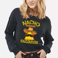 Nacho Average Engineer Engineering Professsion Cinco De Mayo Cropped Pullover Crew