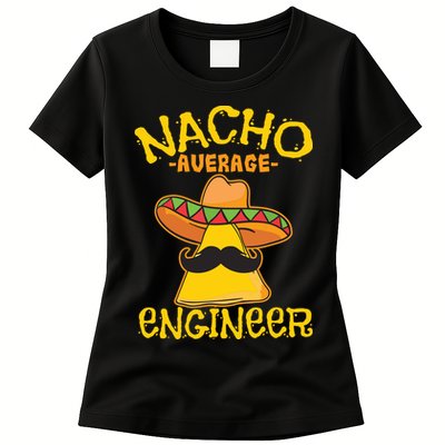 Nacho Average Engineer Engineering Professsion Cinco De Mayo Womens T-Shirt