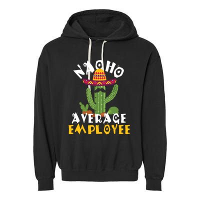 Nacho Average Employee Boss Staff Employee Appreciation Garment-Dyed Fleece Hoodie